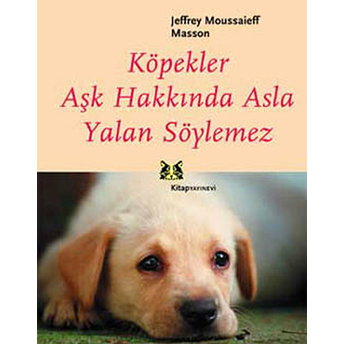 Köpekler Aşk Hakkında Asla Yalan Söylemez Jeffrey Moussaieff Masson