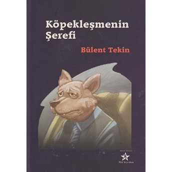 Köpekleşmenin Şerefi Bülent Tekin