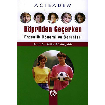 Köprüden Geçerken / Ergenlik Dönemi Ve Sorunları-Atilla Büyükgebiz