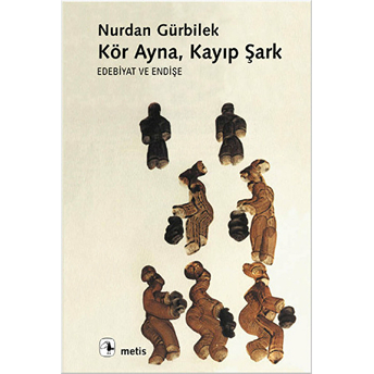 Kör Ayna Kayıp Şark: Edebiyat Ve Endişe Nurdan Gürbilek