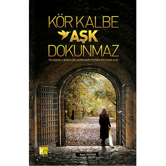 Kör Kalbe Aşk Dokunmaz Ayşe Ünüvar