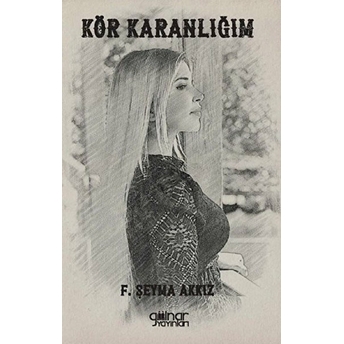 Kör Karanlığım - F. Şeyma Akkız