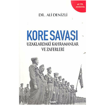 Kore Savaşı Uzaklardaki Kahramanlar Ve Zaferleri Ali Denizli