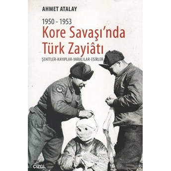 Kore Savaşın'nda Türk Zayiatı 1950-1953 Ahmet Atalay