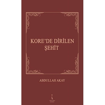 Kore'de Dirilen Şehit - Abdullah Akay