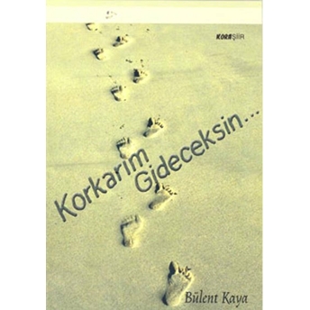 Korkarım Gideceksin... Bülent Kaya