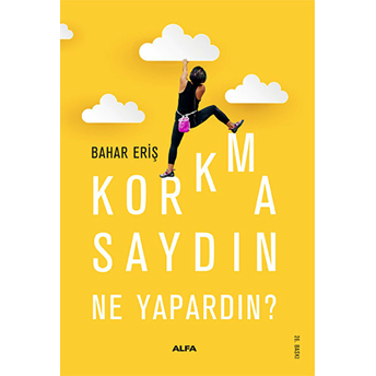 Korkmasaydın Ne Yapardın? Bahar Eriş