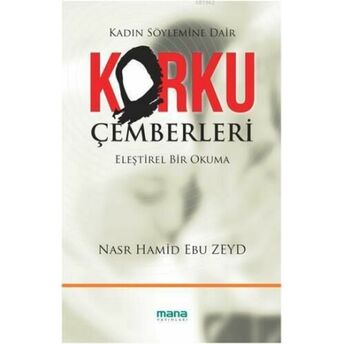 Korku Çemberleri; Kadın Söylemine Dair Eleştirel Bir Okumakadın Söylemine Dair Eleştirel Bir Okuma Nasr Hamid Ebu Zeyd