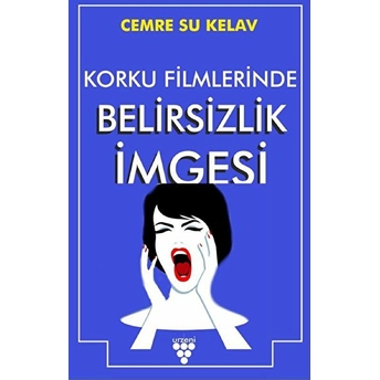 Korku Filmlerinde Belirsizlik Imgesi Cemre Su Kelav