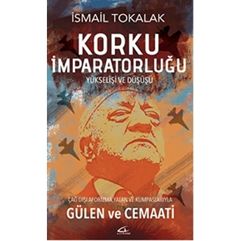 Korku Imparatorluğu Yükselişi Ve Düşüşü Ismail Tokalak