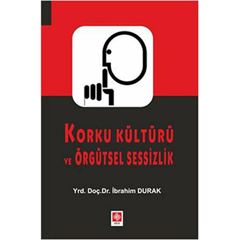 Korku Kültürü Ve Örgütsel Sessizlik Ibrahim Durak