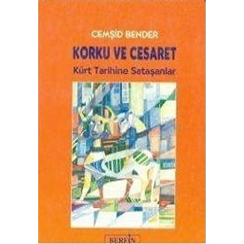 Korku Ve Cesaret Kürt Tarihine Sataşanlar Cemşid Bender