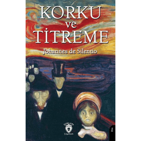 Korku Ve Titreme Johannes De Silentio