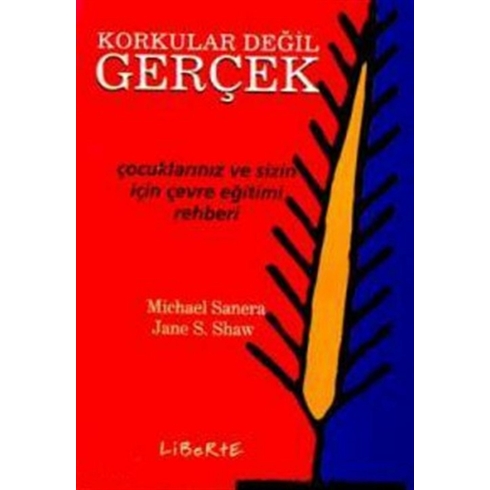 Korkular Değil, Gerçek Çocuklarınız Ve Sizin Için Çevre Eğitimi Rehberi Michael Sanera