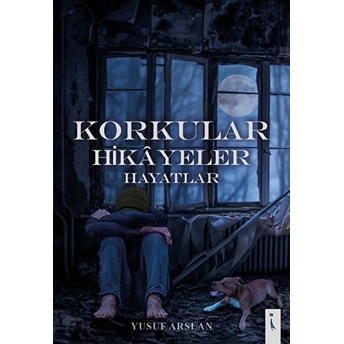 Korkular Hikayeler Hayatlar - Yusuf Arslan