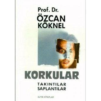 Korkular Takıntılar Saplantılar Özcan Köknel