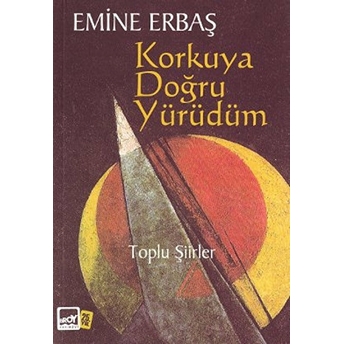 Korkuya Doğru Yürüdüm-Emine Erbaş