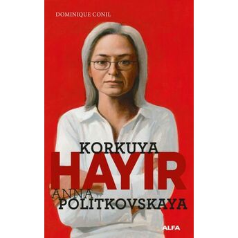 Korkuya Hayır! Anna Politkovskaya