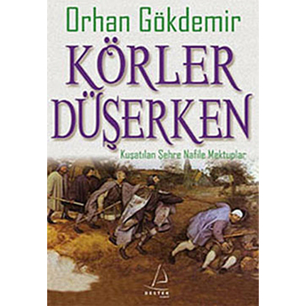 Körler Düşerken Kuşatılan Şehre Nafile Mektuplar Orhan Gökdemir