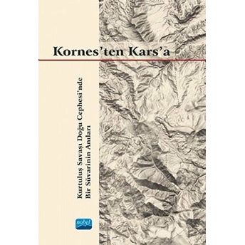 Kornes’ten Kars’a - Kurtuluş Savaşı Doğu Cephesi’nde Bir Süvarinin Anıları