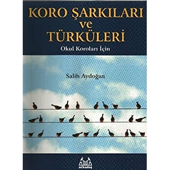 Koro Şarkıları Ve Türküleri Okul Koroları Için Salih Aydoğan