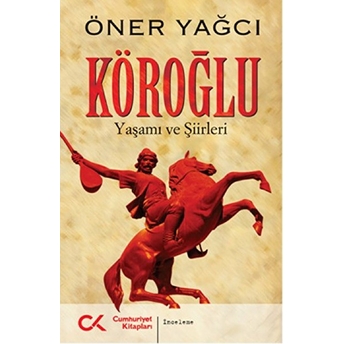 Köroğlu (Yaşamı Ve Şiirleri)-Öner Yağcı