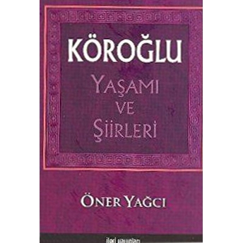 Köroğlu Yaşamı Ve Şiirleri Öner Yağcı