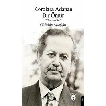 Korolara Adanan Bir Ömür - Yıldızların Sazı Gültekin Aydoğdu