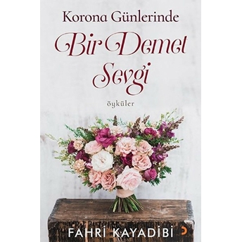 Korona Günlerinde Bir Demet Sevgi - Fahri Kayadibi