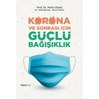 Korona Ve Sonrası Için Güçlü Bağışıklık Metin Özata, Atilla Bektaş, Barış Türköz