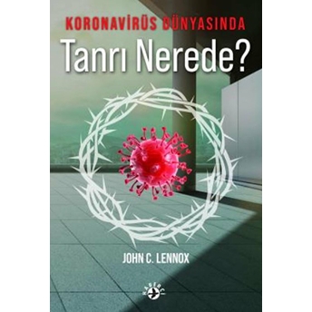 Koronavirüs Dünyasında Tanrı Nerede? John C. Lennox