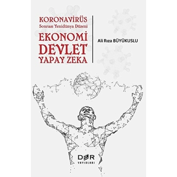 Koronavirüs Sonrası Yenidünya Düzeni: Ekonomi Devlet Yapay Zeka - Ali Rıza Büyükuslu