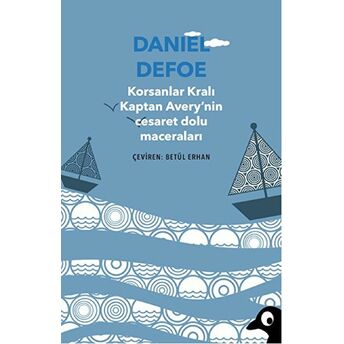 Korsanlar Kralı Kaptan Avery'Nin Cesaret Dolu Maceraları Daniel Defoe