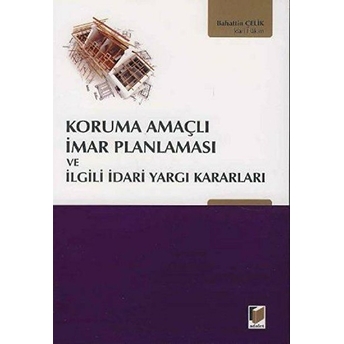 Koruma Amaçlı Imar Planlaması Ve Ilgili Idari Yargı Kararları-Bahattin Çelik