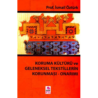 Koruma Kültürü Ve Geleneksel Tekstillerin Korunması - Onarımı Ismail Öztürk