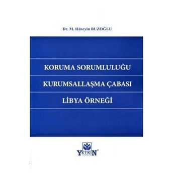 Koruma Sorumluluğu Kurumsallaşma Çabası Libya Örneği M. Hüseyin Buzoğlu