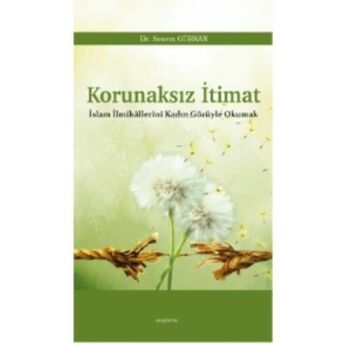 Korunaksız Itimat;Islam Ilmihâllerini Kadın Gözüyle Okumak Senem Gürkan