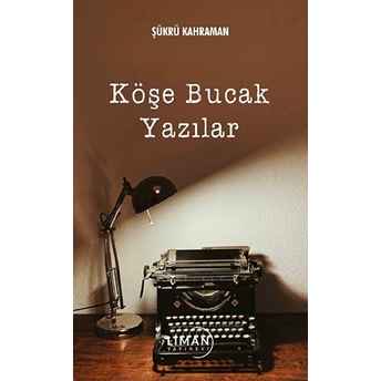 Köşe Bucak Yazılar - Şükrü Kahraman