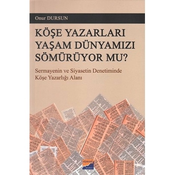 Köşe Yazarları Yaşam Dünyamızı Sömürüyor Mu? Onur Dursun