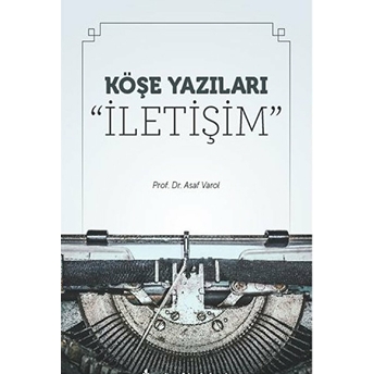 Köşe Yazıları “Iletişim” - Asaf Varol