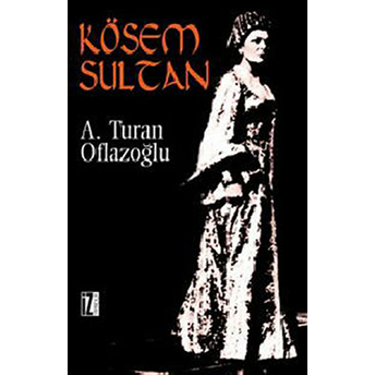 Kösem Sultan A. Turan Oflazoğlu