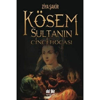 Kösem Sultanın Cinci Hocası Ziya Şakir