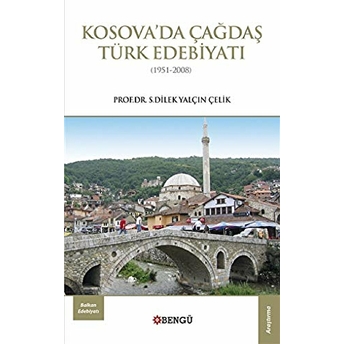 Kosova’da Çağdaş Türk Edebiyatı (1951-2008) S. Dilek Yalçın Çelik