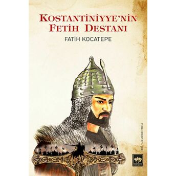 Kostantiniyye'nin Fetih Destanı Fatih Kocatepe