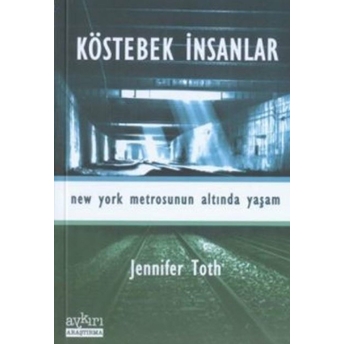 Köstebek Insanlar New York Metrosunun Altında Yaşam Jennifer Toth