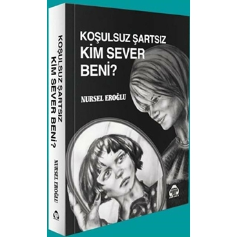 Koşulsuz Şartsız Kim Sever Beni? - Nursel Eroğlu