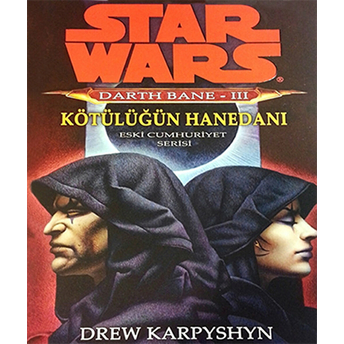 Kötülüğün Hanedanı - Star Wars Darth Bane 3 - Eski Cumhuriyet Serisi Drew Karpyshyn