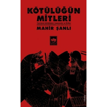 Kötülüğün Mitleri - Tanrıların Kötülükleri, Canavarlar Ve Ifritler Mahir Şanlı