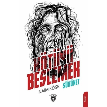 Kötüyü Beslemek - Sükunet Naim Köse