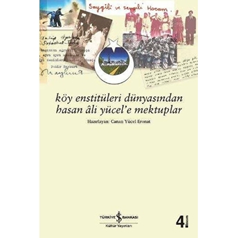 Köy Enstitüleri Dünyasından Hasan Ali Yücel'e Mektuplar Canan Yücel Eronat